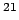 $^{21}$