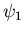 $\displaystyle \psi_1$