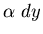 $\alpha~dy$