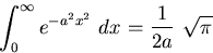 \begin{displaymath}
\int_{0}^{\infty} e^{-a^2x^2}~dx = \frac{1}{2a}~\sqrt{\pi}
\end{displaymath}